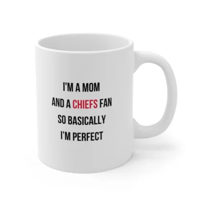 I'm A Mom And A Chiefs Fan So Basically I'm Perfect Mug