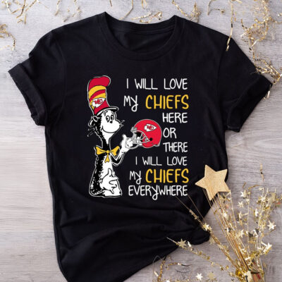 Dr Seuss I Will Love My Chiefs Here Or There I Will Love My Chiefs Everywhere 2D T-Shirt black