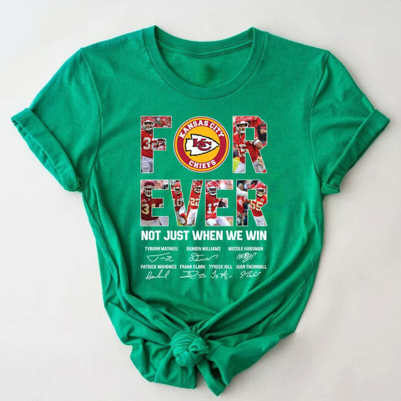 Forever Not Just When We Win Kansas City Chiefs Signatures 2D T-Shirt Green