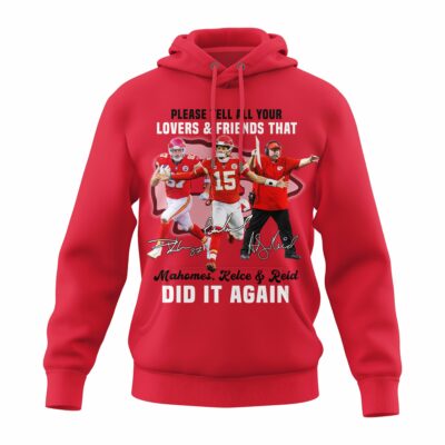 Please Tell All Your Lovers & Friends That Mahomes Kelce & Reid Did It Again 2D Hoodie red