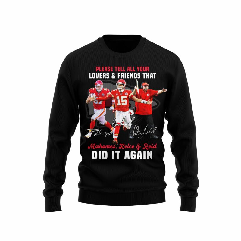 Please Tell All Your Lovers & Friends That Mahomes Kelce & Reid Did It Again 2D Sweatshirt black