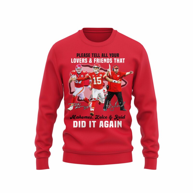 Please Tell All Your Lovers & Friends That Mahomes Kelce & Reid Did It Again 2D Sweatshirt red