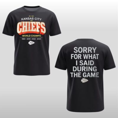 KC Chiefs World Champs 1969 2019 2022 2023 Sorry For What I Said During The Game Shirt